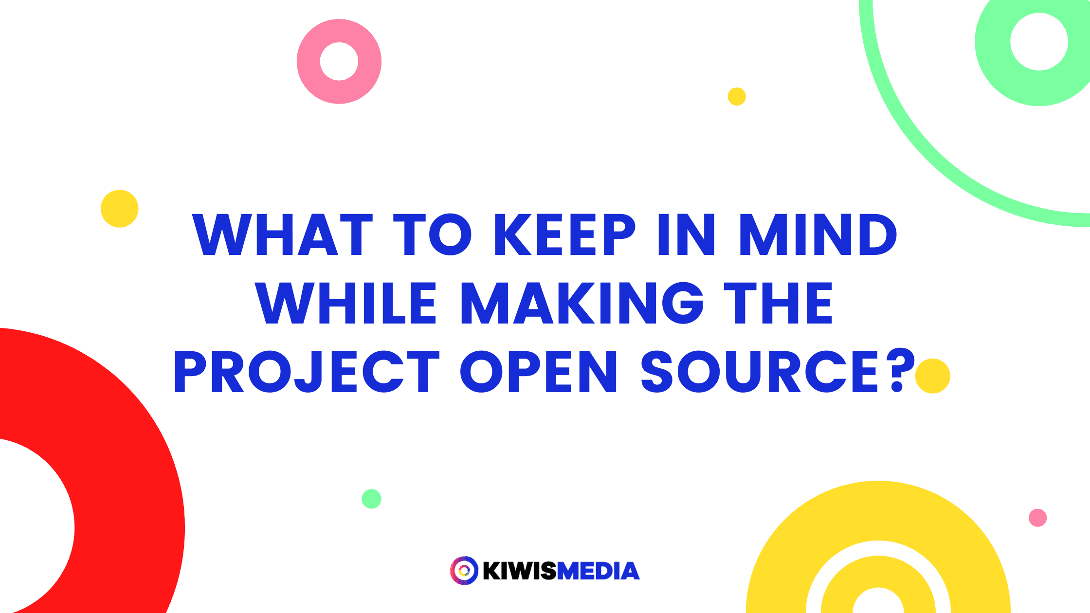 What to keep in Mind while making the project open source?